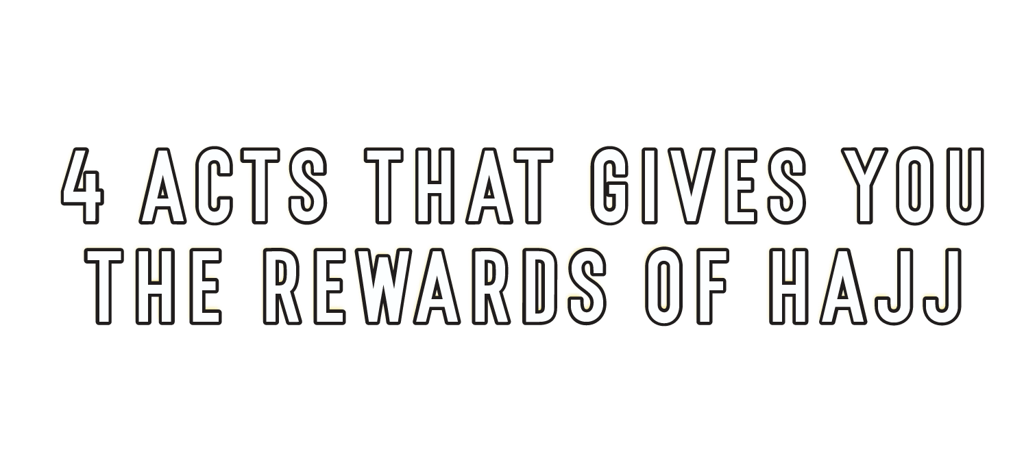 4 Acts That Gives You the Rewards of Hajj